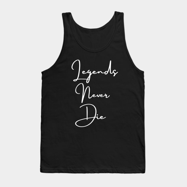 Legends never die Tank Top by Jenmag